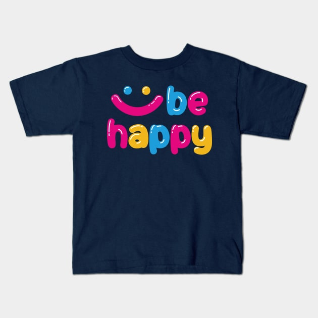 Be happy Kids T-Shirt by Nikamii